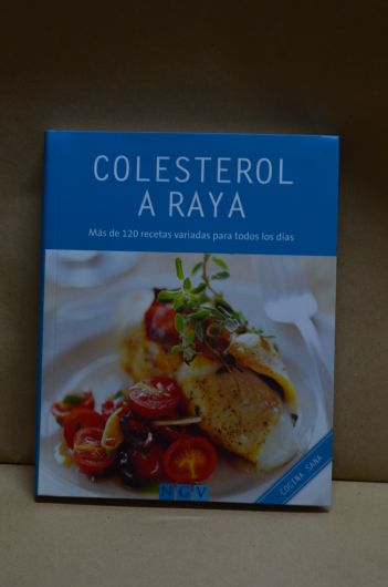 Colesterol a raya: Más de 120 recetas variadas para todos los días
