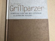 Teatro de Grillparzer: Fortuna y fin del rey de Ottokar/ La judìa de Toledo